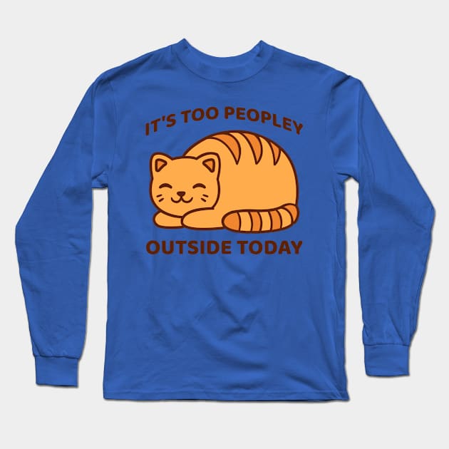 It's Too Peopley Outside Today Long Sleeve T-Shirt by PASIANA